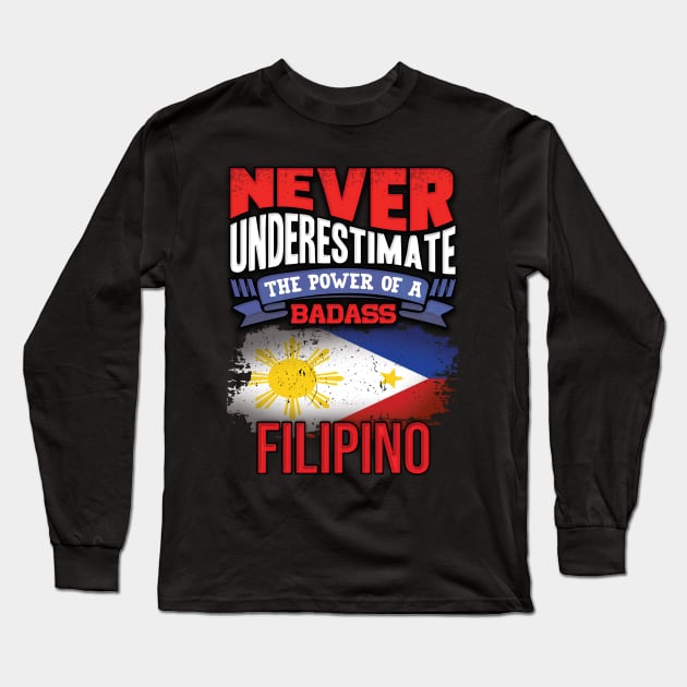 Never Underestimate The Power Of A Badass Filipino - Gift For Filipino With Filipino Flag Heritage Roots From Philippines Long Sleeve T-Shirt by giftideas